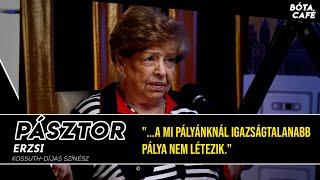 PÁSZTOR ERZSI: "...a mi pályánknál igazságtalanabb pálya nem létezik."