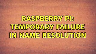 Raspberry Pi: Temporary failure in name resolution (2 Solutions!!)