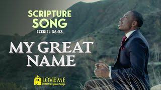 Scripture Song EZEKIEL 36:23 - My Great Name | LOVE ME