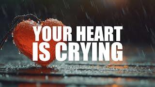 YOUR HEART IS CRYING