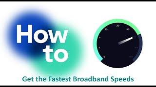 How to Get the Fastest Broadband Speeds