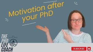 Finding Motivation After Your PhD: How to Write, Publish, and Thrive Without Deadlines