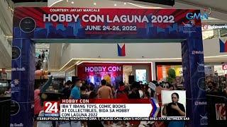 Iba't ibang toys, comic books at collectibles, bida sa Hobby Con Laguna 2022 | 24 Oras Weekend