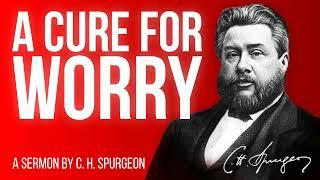 A Cure for Care (1 Peter 5:6,7) - C.H. Spurgeon Sermon