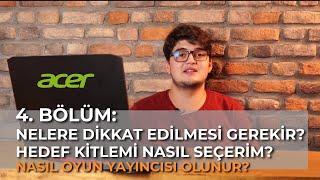 4. Bölüm: Hangi Konulara Dikkat Edilmesi Gerekir? Hedef Kitle Seçimi? | Nasıl Oyun Yayıncısı Olunur?