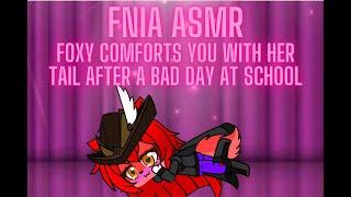 FNIA ASMR: Foxy comforts you with her tail after a bad day at school