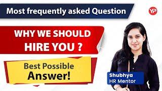 Why we should hire you? Most Frequently asked question in interviews