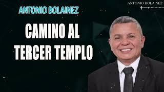 Camino al Tercer Templo —Antonio Bolainez