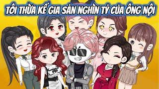 Tôi Thừa Kế Gia Sản Nghìn Tỷ Của Ông Nội Full Version | HH VietSub
