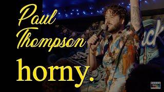 Paul Thompson: Horny.  (FULL COMEDY SPECIAL)