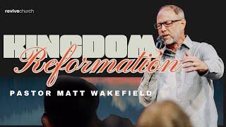 Kingdom Reformation | Pastor Matt Wakefield | Revive Church Uvalde