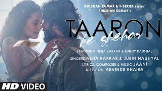 Taaron Ke Shehar Song: Neha Kakkar, Sunny Kaushal | Jubin Nautiyal,Jaani | Bhushan Kumar | Arvindr K