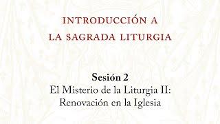 Introducción ala Sagrada Liturgia | Sesión 2