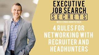 Executive Job Search Secrets Podcast:  4 Rules for networking with Recruiter and Headhunters