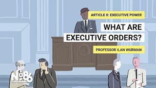 What are Executive Orders? [No. 86]