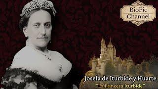 Josefa de Iturbide y Huarte, "La Princesa Iturbide", Princesa Imperial de México.