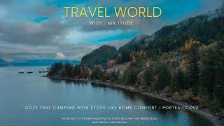 COZY TENT CAMPING WITH STOVE LIKE HOME COMFORT | PORTEAU COVE | SQUAMISH | CANADA | MR ITUBE WORLD