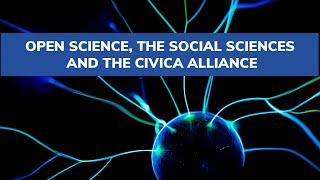 Open Science, the Social Sciences and the CIVICA Alliance: A Roundtable Discussion