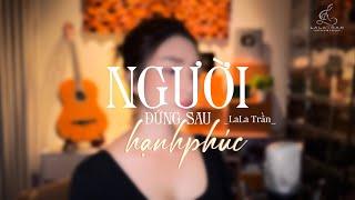 NGƯỜI ĐỨNG SAU HẠNH PHÚC - HAMLET TRƯƠNG || LALA TRẦN COVER