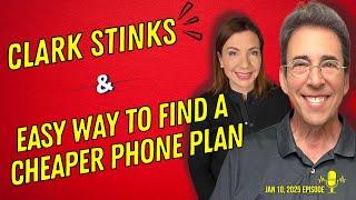 Full Show: Clark Stinks! and Easy Way To Find a Cheaper Phone Plan