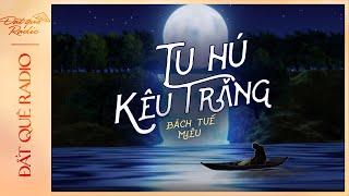 Truyện ngắn : TU HÚ KÊU TRĂNG - Sự thật nghiệt ngã dưới ánh trăng rằm | Đất Quê Radio