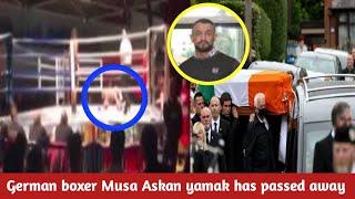 Sad News German boxer Musa Askan yamak has passed away today..|| Live News