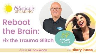 Reboot Your Brain and Trauma with Dr Don Wood