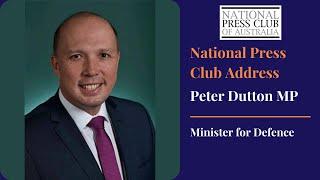 Peter Dutton MP, Minister for Defence, address the National Press Club