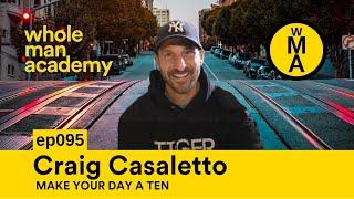 EP095 - MAKE YOUR DAY A TEN - CRAIG CASALETTO | WHOLE MAN ACADEMY