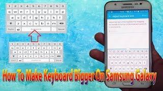 Samsung Galaxy J1/J2/J3/J5/J7/S4/S5/S6/S7: How To Make keyboard Size Bigger Increase Keyboard Size