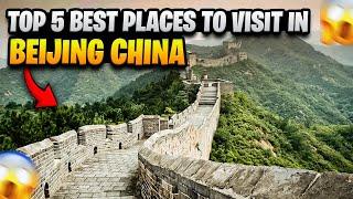 Top 5 Best Places to Visit in Beijing China