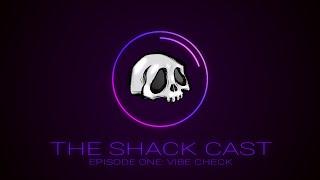 The Shack Cast: Vibe Check