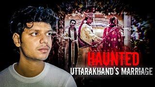 Haunted Uttarakhand's Marriage (Real Uttarakhand Story)