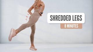 Shredded Legs (fat burn & tone) // 8 MIN Workout