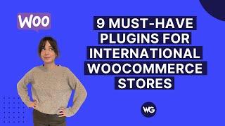 9 Must-Have Plugins for International WooCommerce Stores