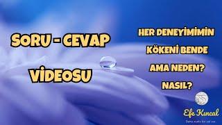 Soru & Cevap Videosu - Her Deneyimimin Kökeni Bende Ama Neden? Nasıl? | Efe Kıncal