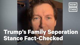 Fact-Check: Trump Administration's Family Separation Policy | NowThis