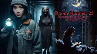 Room Number 23 || Manipuri Horror Story || Makhal Mathel Manipur Full Story Collection