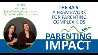 Ep 185: The 3A's: A Framework for Parenting Complex Kids