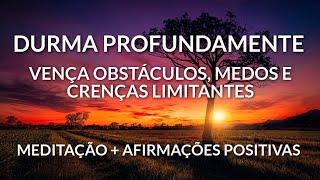 MEDITAÇÃO PARA DORMIR + AFIRMAÇÕES PARA VENCER OBSTÁCULOS, MEDOS E CRENÇAS LIMITANTES