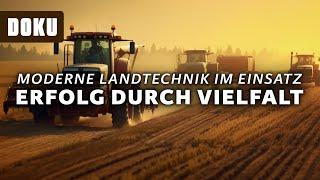 Moderne Landtechnik im Einsatz - Erfolg durch Vielfalt (Dokumentation Deutsch, Landwirtschaft)