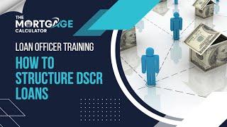 Loan Officer Training: How to Structure DSCR Loans