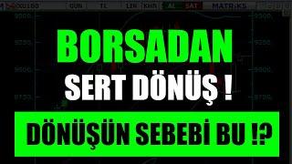 BORSADA SERT TEPKİ! BIST100 BIST30 DÖNÜŞ DEVAM EDECEK Mİ?