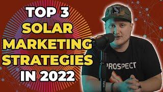 My Top 3 Solar Marketing Strategies If I Ran A Solar Company