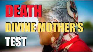 DEATH * Divine Mother's Test of Trust & Surrender