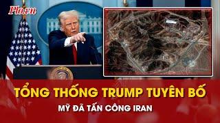 Ông Trump nói đã tấn công thành công ba địa điểm hạt nhân ở Iran - PLO