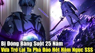 Full Phần 1-4 | Đóng Băng Suốt 25 Năm, Vừa Trở Lại Liền Phá Đảo Toàn Bộ Hầm Ngục SSS | Review Truyện