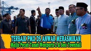 TERBAIK PMX DS ANWAR MERASMIKAN Majlis Pecah Tanah Westports 2 & Sesi Townhall!