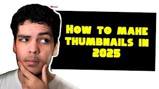 How To Make Thumbnails In 2025