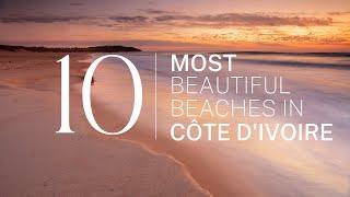 [2023] We ranked Côte d'Ivoire's Top 10 beaches: From hidden gems to world-famous shores